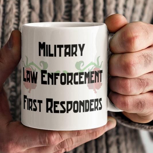 Military, Law Enforcement, First Responders Mug 11 oz