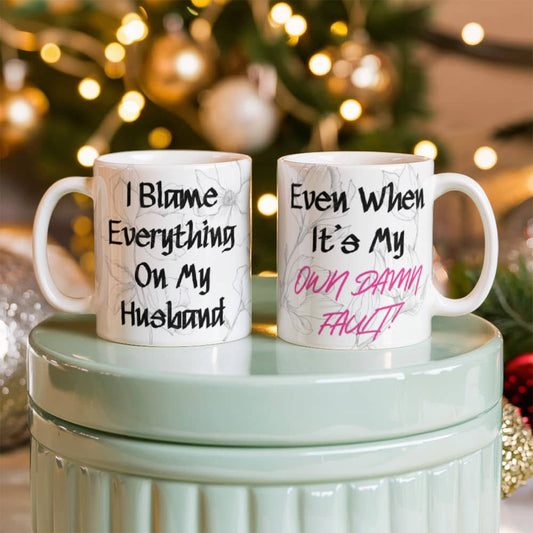 I Blame Everything On My Husband Mug 11 oz.