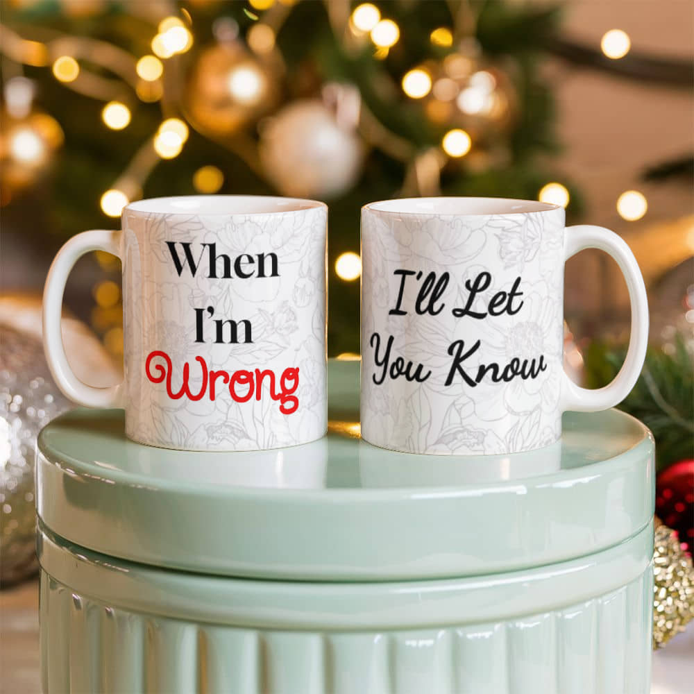 When I'm Wrong I'll Let You Know Mug 11 oz.