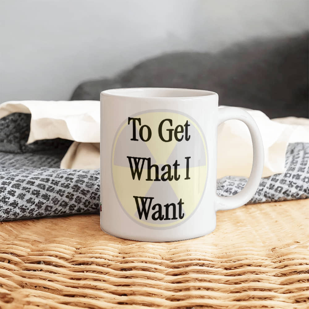 I Use Reverse Psychology To Get What I Want Mug 11 oz.