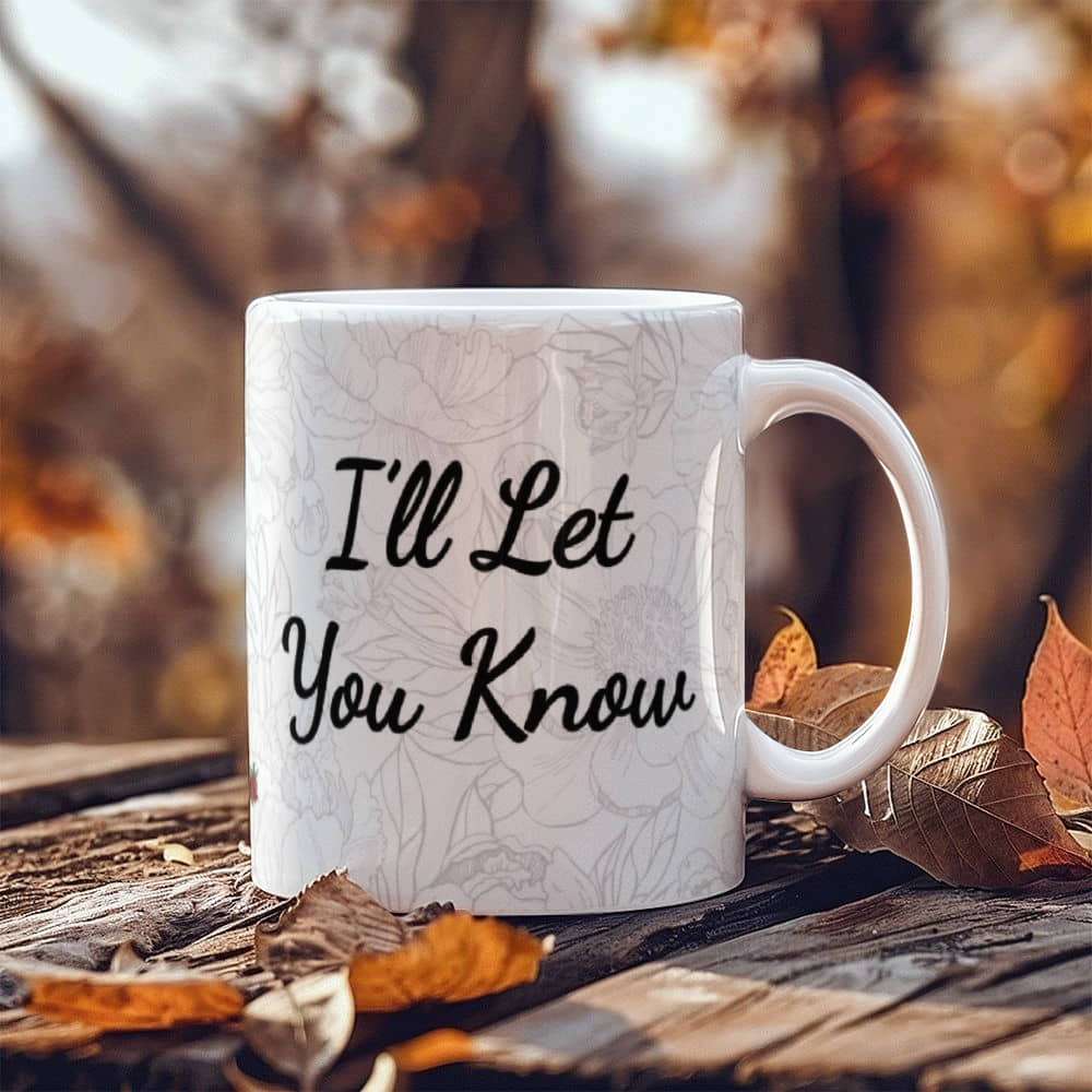 When I'm Wrong I'll Let You Know Mug 11 oz.