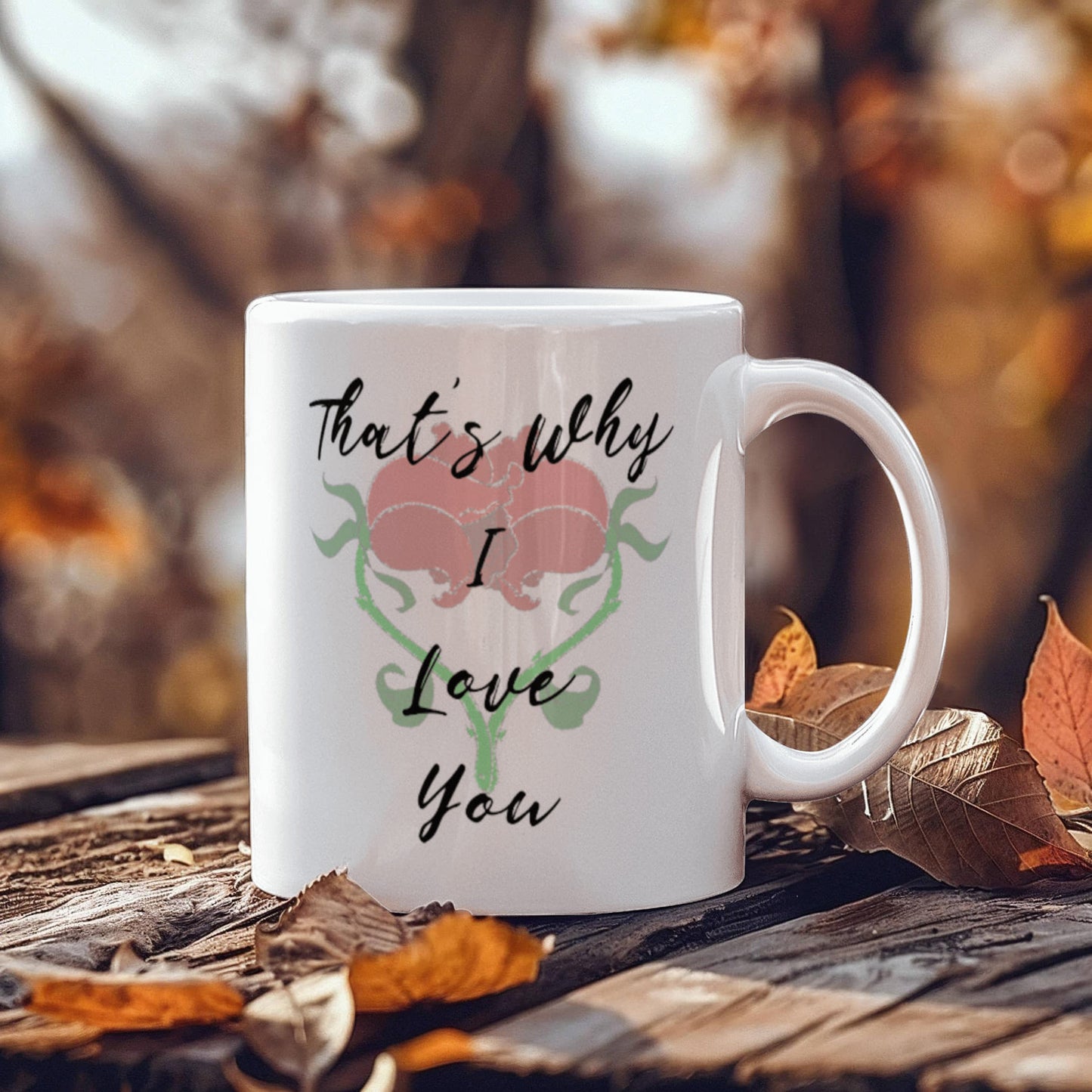 You're Everything I Need And More. That's Why I Love You Mug 11 oz.