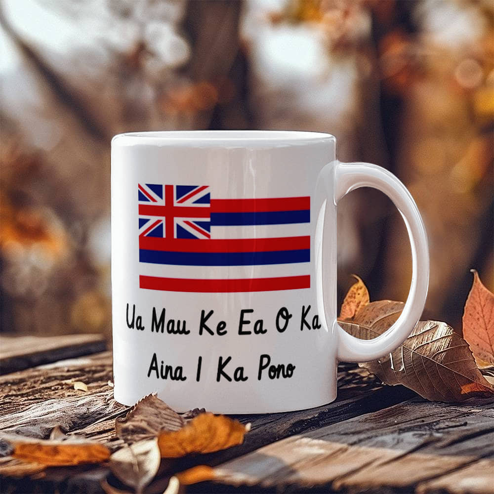 The Life Of The Land Is Perpetuated In Righteousness (Hawaii) Mug 11 oz.