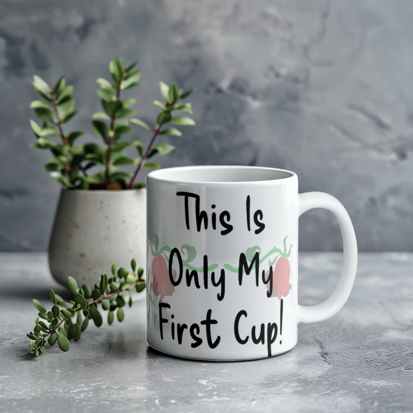 Hold That Thought- This Is Only My First Cup Mug 11 oz.