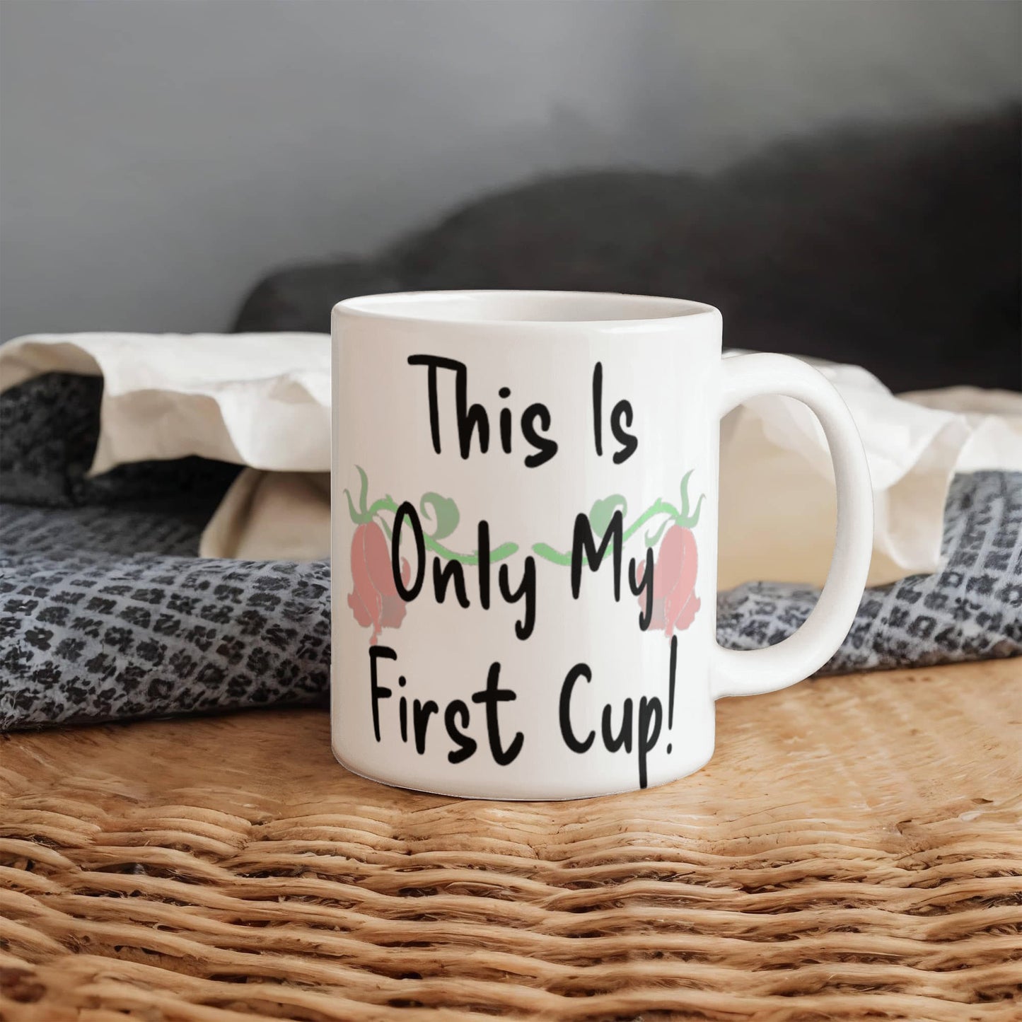 Hold That Thought- This Is Only My First Cup Mug 11 oz.