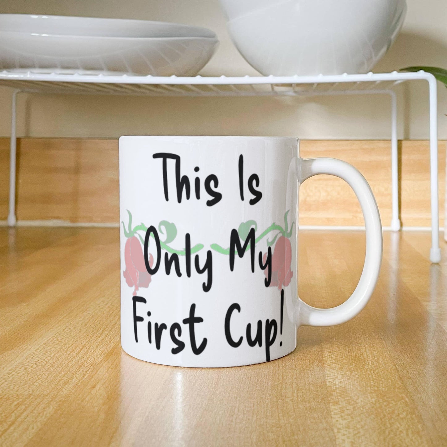 Hold That Thought- This Is Only My First Cup Mug 11 oz.