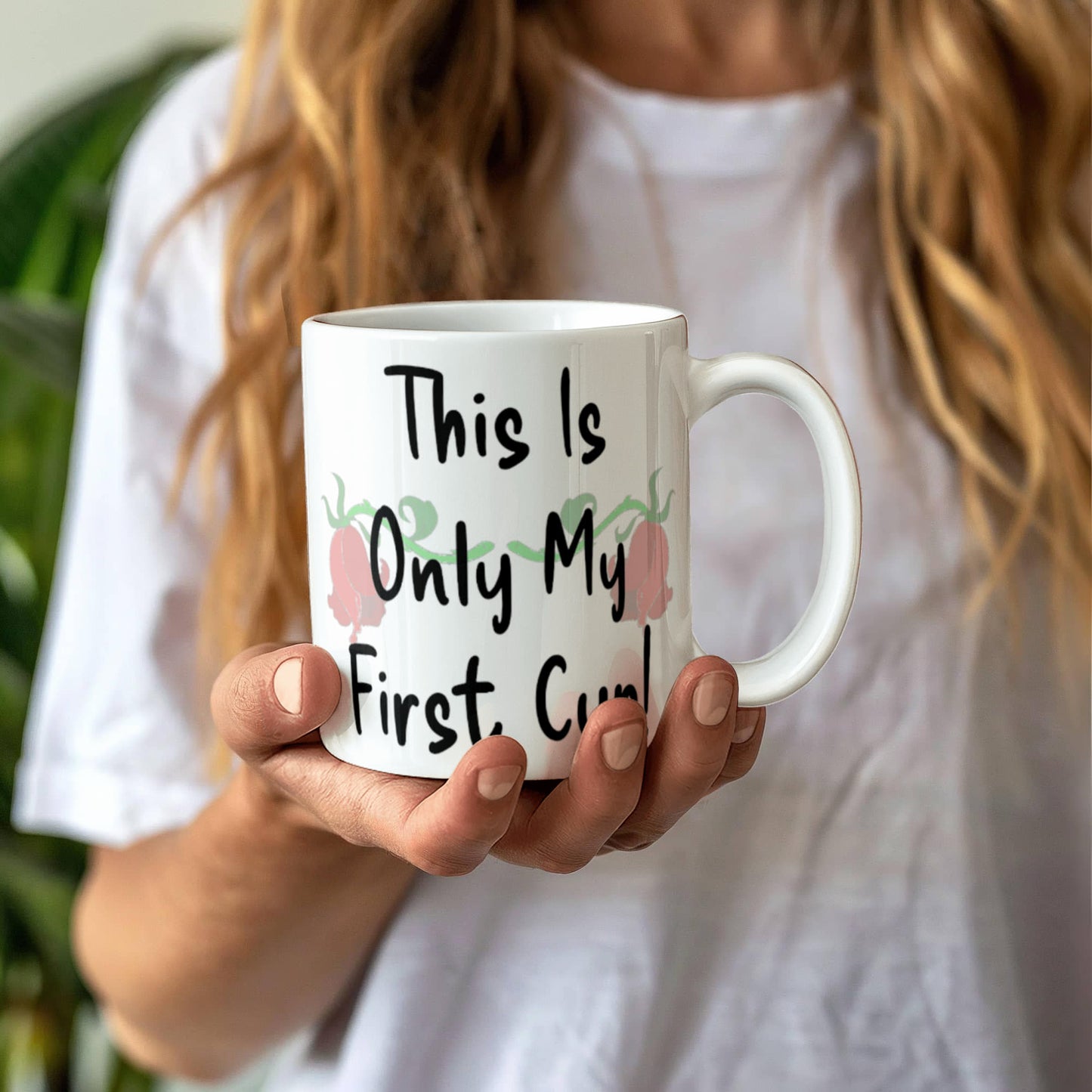 Hold That Thought- This Is Only My First Cup Mug 11 oz.