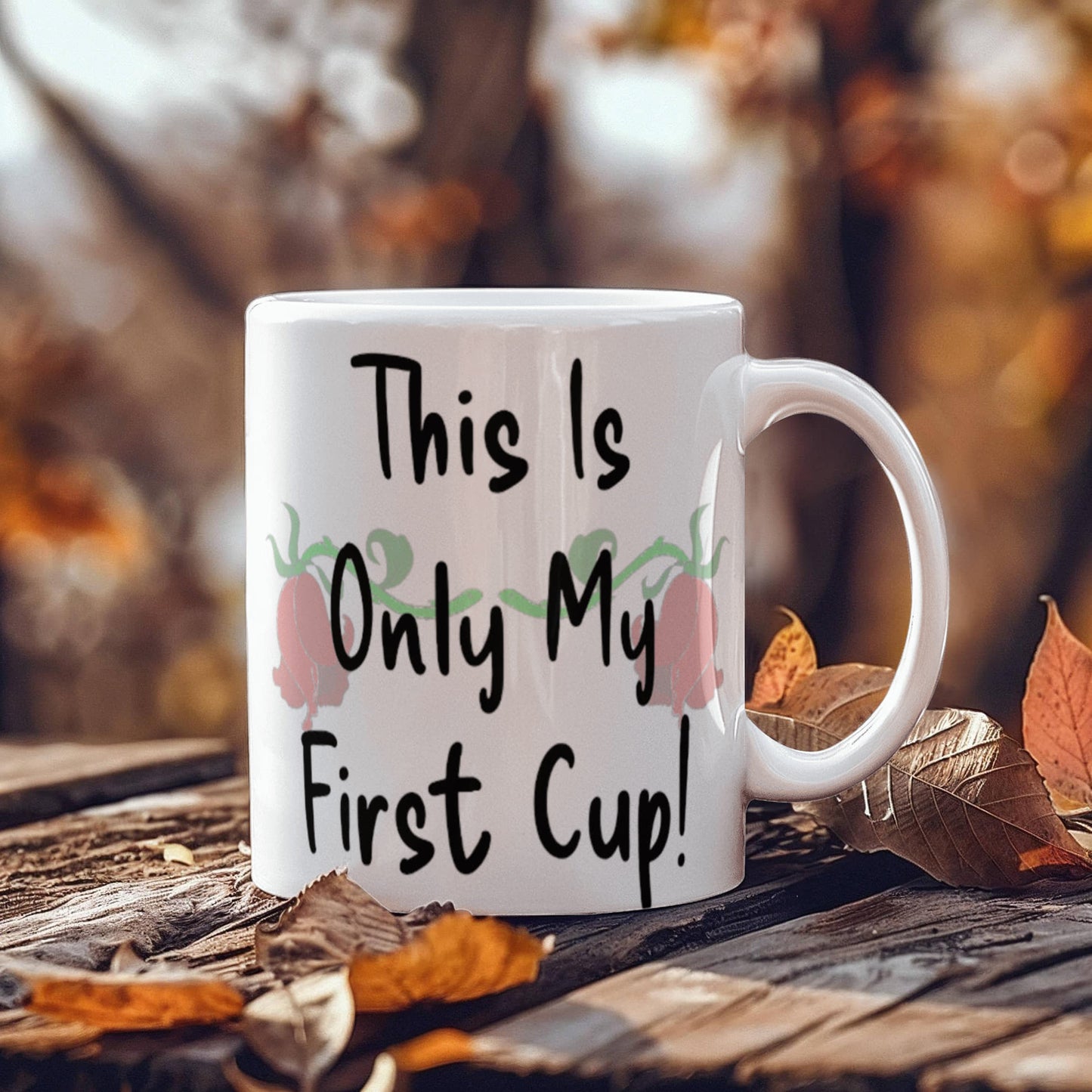 Hold That Thought- This Is Only My First Cup Mug 11 oz.